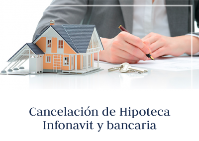 Cancelación de Hipoteca de INFONAVIT y Bancaria